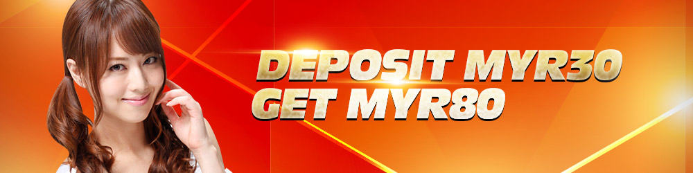 Deposit MYR30 get 80MYR